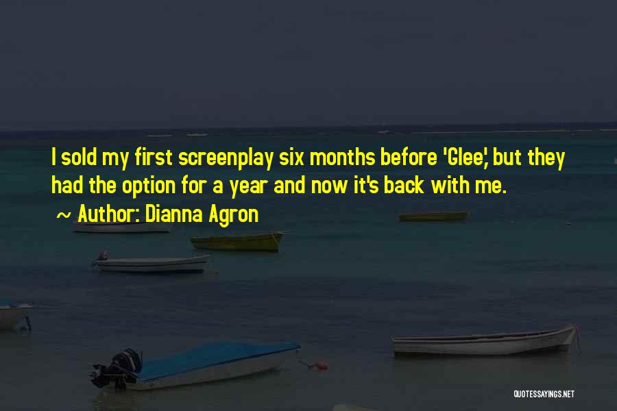 Dianna Agron Quotes: I Sold My First Screenplay Six Months Before 'glee,' But They Had The Option For A Year And Now It's