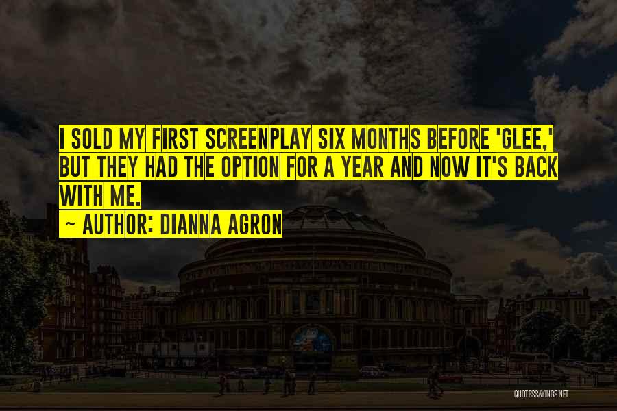 Dianna Agron Quotes: I Sold My First Screenplay Six Months Before 'glee,' But They Had The Option For A Year And Now It's