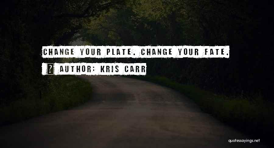 Kris Carr Quotes: Change Your Plate. Change Your Fate.