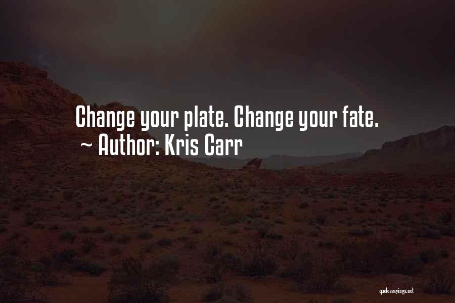 Kris Carr Quotes: Change Your Plate. Change Your Fate.