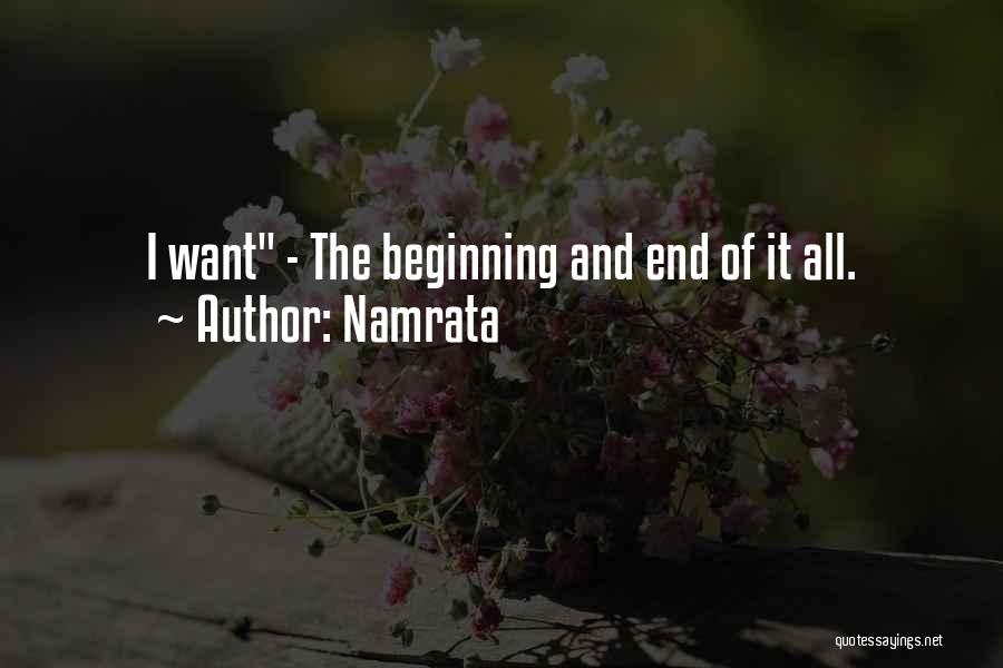 Namrata Quotes: I Want - The Beginning And End Of It All.