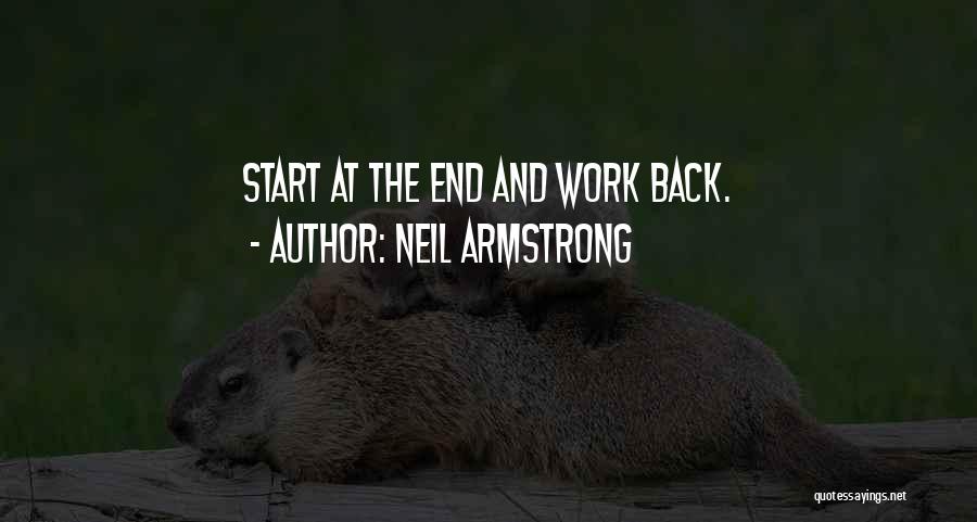 Neil Armstrong Quotes: Start At The End And Work Back.