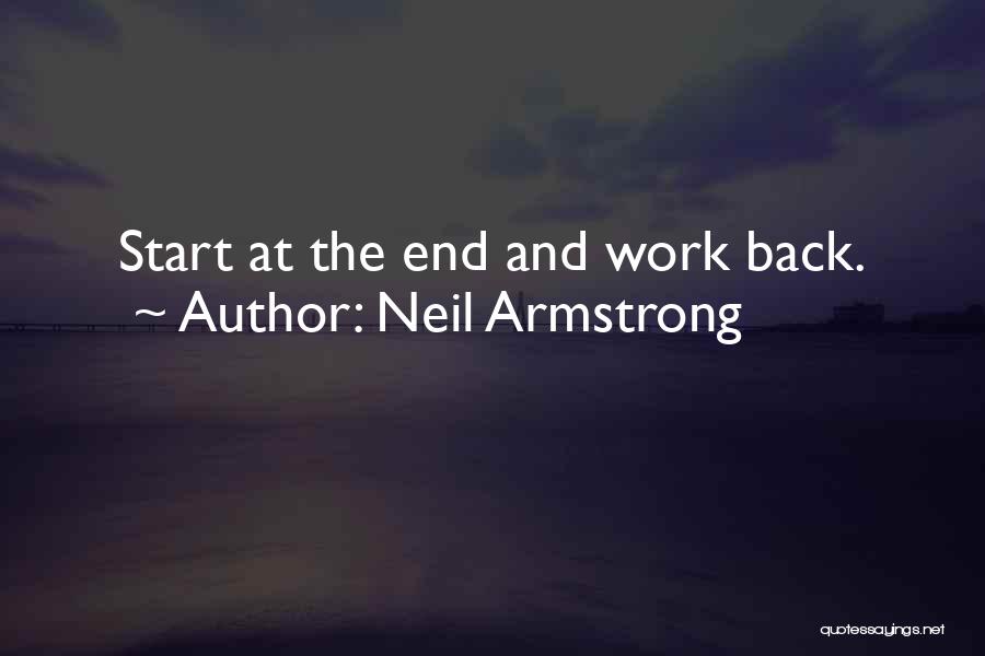 Neil Armstrong Quotes: Start At The End And Work Back.