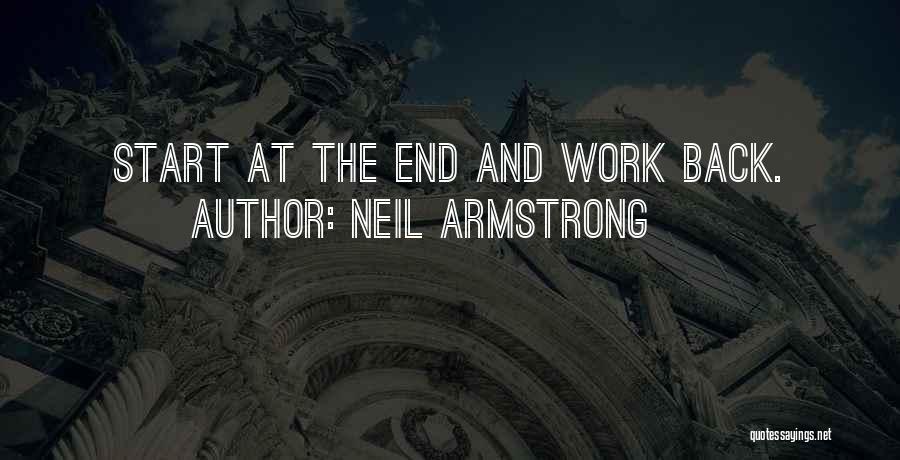 Neil Armstrong Quotes: Start At The End And Work Back.