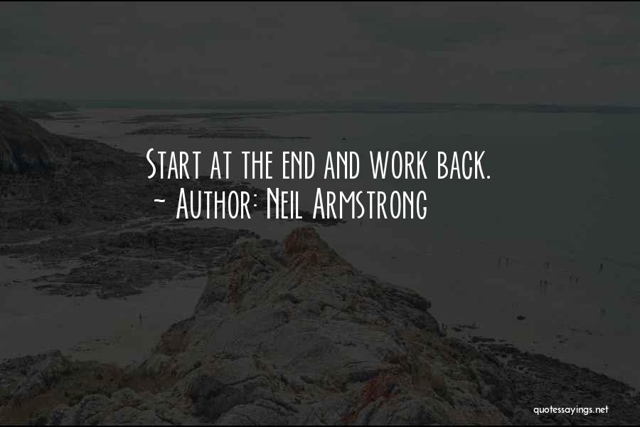 Neil Armstrong Quotes: Start At The End And Work Back.