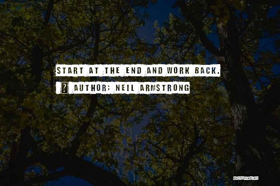 Neil Armstrong Quotes: Start At The End And Work Back.
