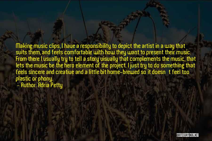 Adria Petty Quotes: Making Music Clips, I Have A Responsibility To Depict The Artist In A Way That Suits Them, And Feels Comfortable