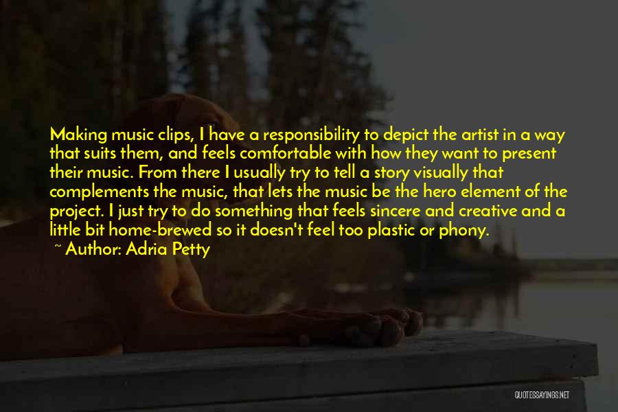 Adria Petty Quotes: Making Music Clips, I Have A Responsibility To Depict The Artist In A Way That Suits Them, And Feels Comfortable