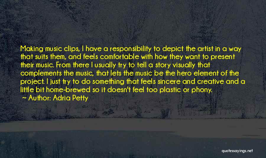 Adria Petty Quotes: Making Music Clips, I Have A Responsibility To Depict The Artist In A Way That Suits Them, And Feels Comfortable