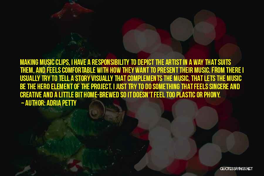 Adria Petty Quotes: Making Music Clips, I Have A Responsibility To Depict The Artist In A Way That Suits Them, And Feels Comfortable