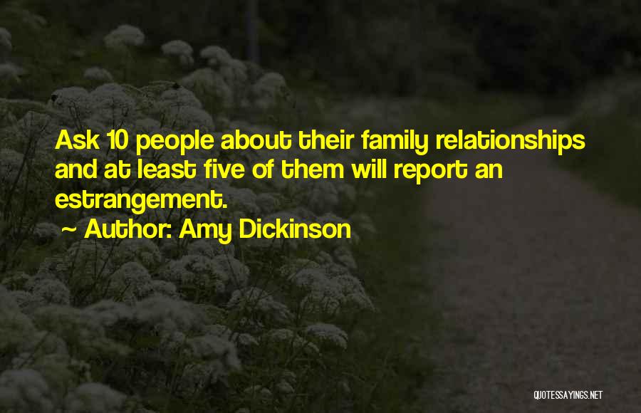 Amy Dickinson Quotes: Ask 10 People About Their Family Relationships And At Least Five Of Them Will Report An Estrangement.