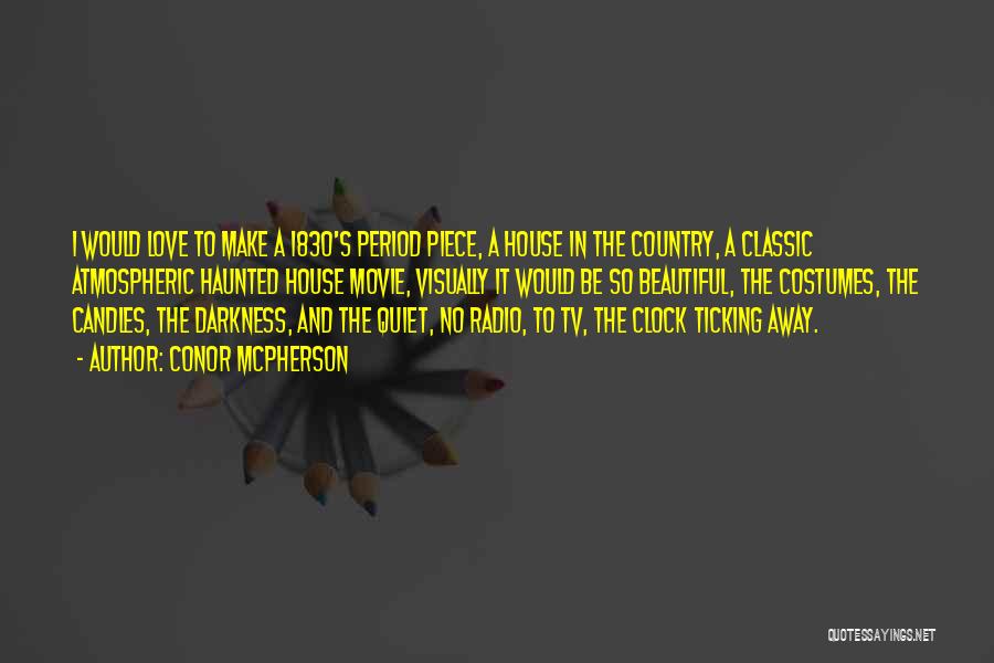 Conor McPherson Quotes: I Would Love To Make A 1830's Period Piece, A House In The Country, A Classic Atmospheric Haunted House Movie,