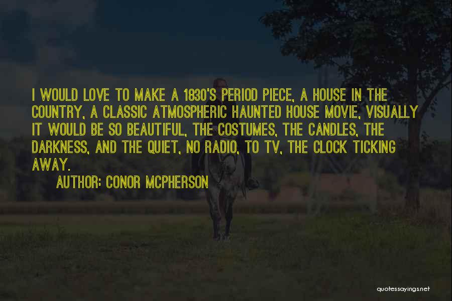 Conor McPherson Quotes: I Would Love To Make A 1830's Period Piece, A House In The Country, A Classic Atmospheric Haunted House Movie,