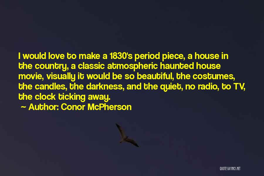 Conor McPherson Quotes: I Would Love To Make A 1830's Period Piece, A House In The Country, A Classic Atmospheric Haunted House Movie,