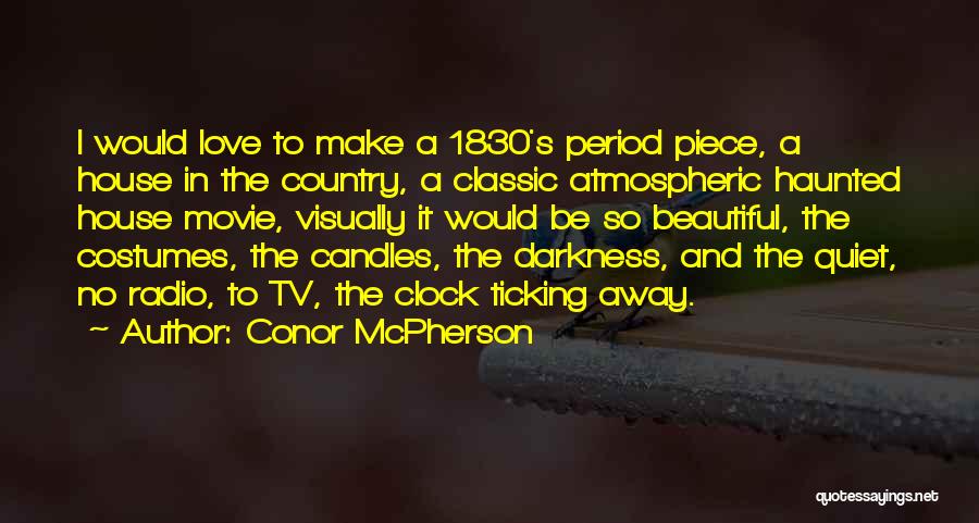 Conor McPherson Quotes: I Would Love To Make A 1830's Period Piece, A House In The Country, A Classic Atmospheric Haunted House Movie,