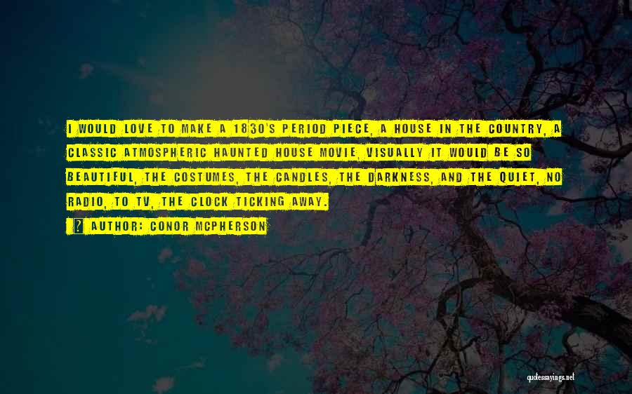 Conor McPherson Quotes: I Would Love To Make A 1830's Period Piece, A House In The Country, A Classic Atmospheric Haunted House Movie,