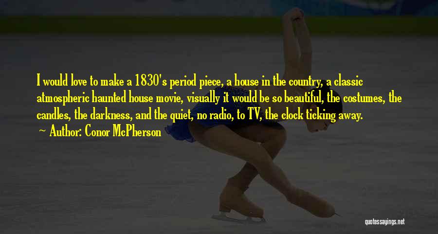 Conor McPherson Quotes: I Would Love To Make A 1830's Period Piece, A House In The Country, A Classic Atmospheric Haunted House Movie,