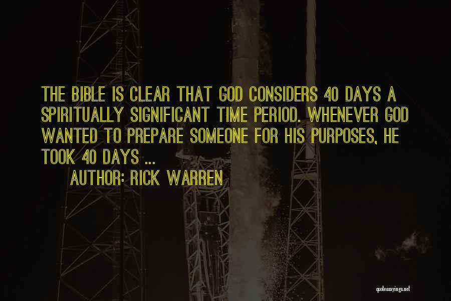 Rick Warren Quotes: The Bible Is Clear That God Considers 40 Days A Spiritually Significant Time Period. Whenever God Wanted To Prepare Someone