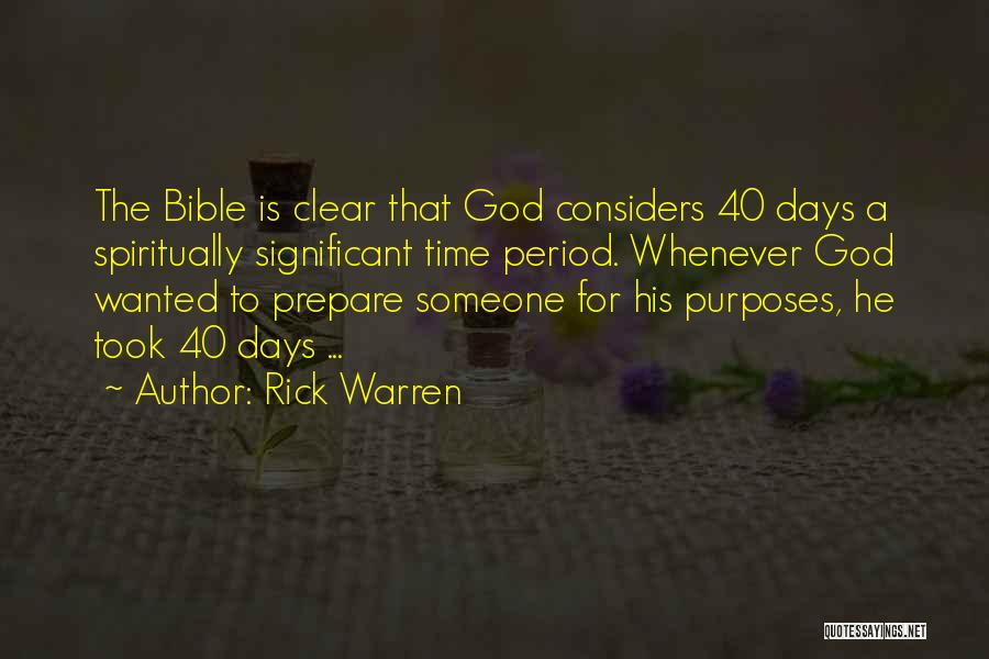 Rick Warren Quotes: The Bible Is Clear That God Considers 40 Days A Spiritually Significant Time Period. Whenever God Wanted To Prepare Someone