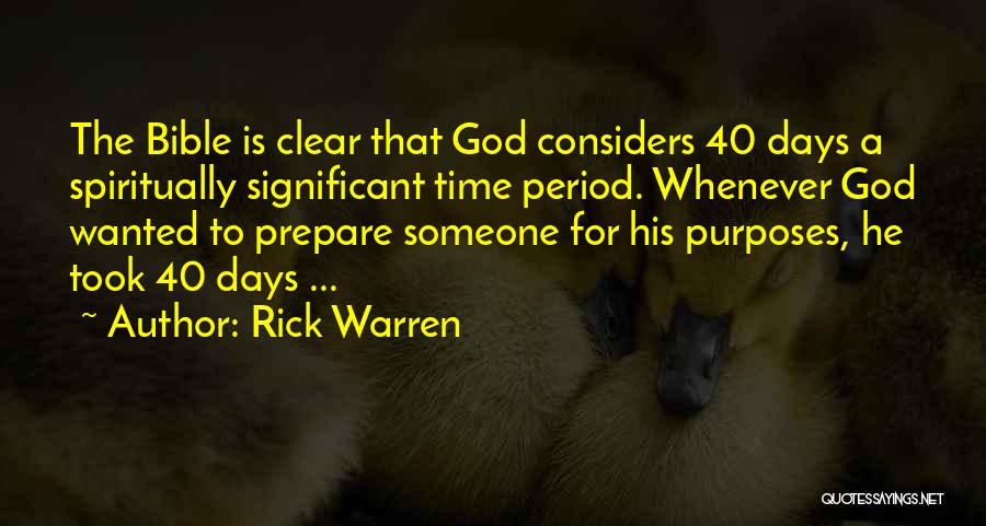 Rick Warren Quotes: The Bible Is Clear That God Considers 40 Days A Spiritually Significant Time Period. Whenever God Wanted To Prepare Someone