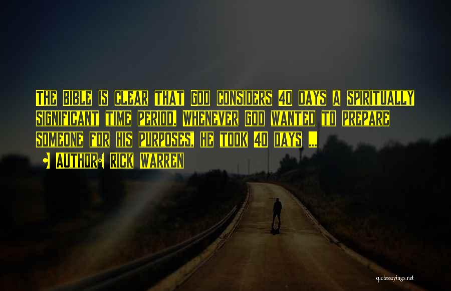 Rick Warren Quotes: The Bible Is Clear That God Considers 40 Days A Spiritually Significant Time Period. Whenever God Wanted To Prepare Someone