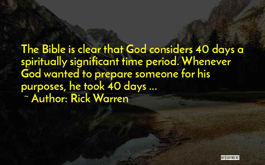 Rick Warren Quotes: The Bible Is Clear That God Considers 40 Days A Spiritually Significant Time Period. Whenever God Wanted To Prepare Someone