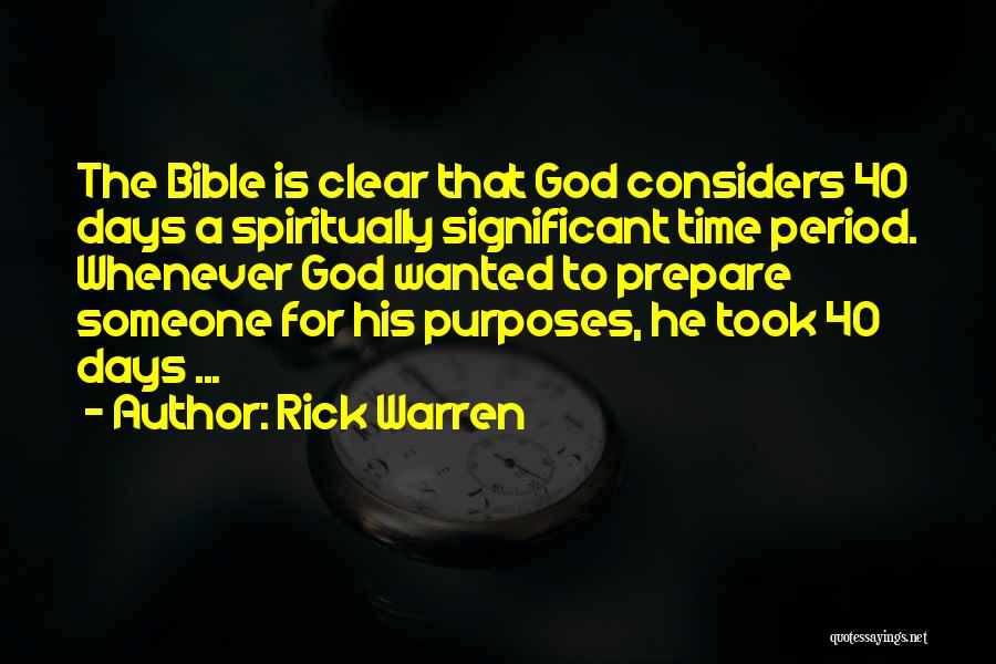 Rick Warren Quotes: The Bible Is Clear That God Considers 40 Days A Spiritually Significant Time Period. Whenever God Wanted To Prepare Someone