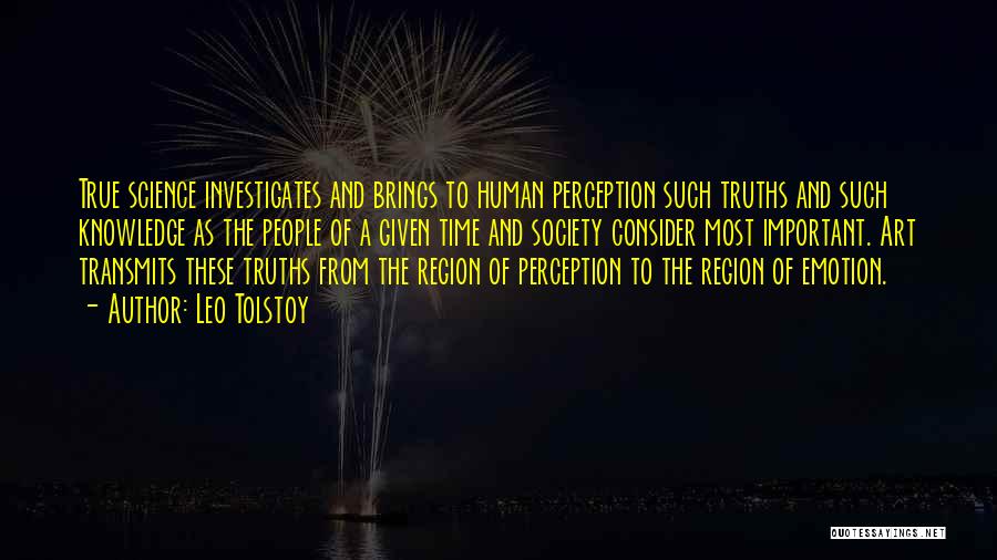 Leo Tolstoy Quotes: True Science Investigates And Brings To Human Perception Such Truths And Such Knowledge As The People Of A Given Time