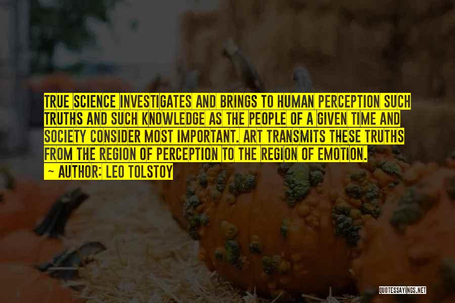 Leo Tolstoy Quotes: True Science Investigates And Brings To Human Perception Such Truths And Such Knowledge As The People Of A Given Time