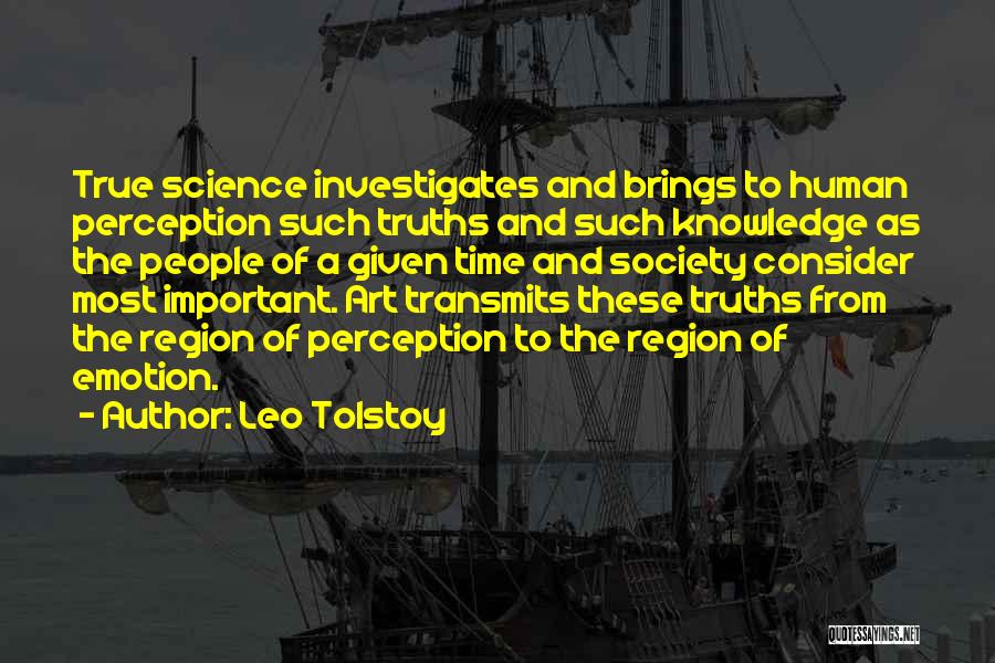 Leo Tolstoy Quotes: True Science Investigates And Brings To Human Perception Such Truths And Such Knowledge As The People Of A Given Time