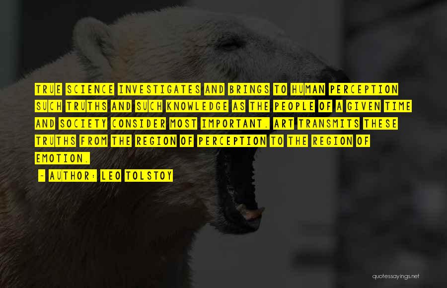 Leo Tolstoy Quotes: True Science Investigates And Brings To Human Perception Such Truths And Such Knowledge As The People Of A Given Time