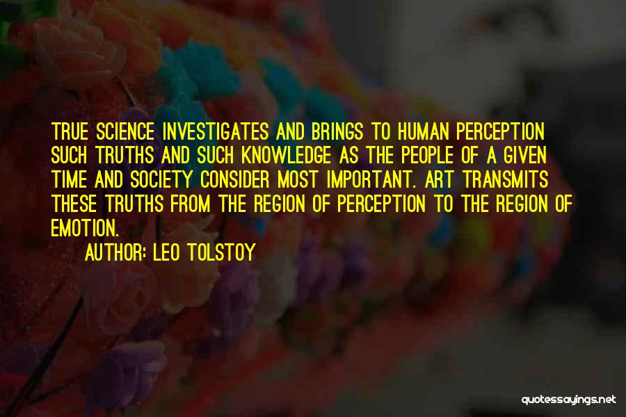 Leo Tolstoy Quotes: True Science Investigates And Brings To Human Perception Such Truths And Such Knowledge As The People Of A Given Time