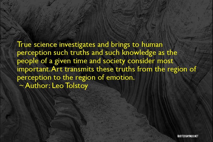 Leo Tolstoy Quotes: True Science Investigates And Brings To Human Perception Such Truths And Such Knowledge As The People Of A Given Time