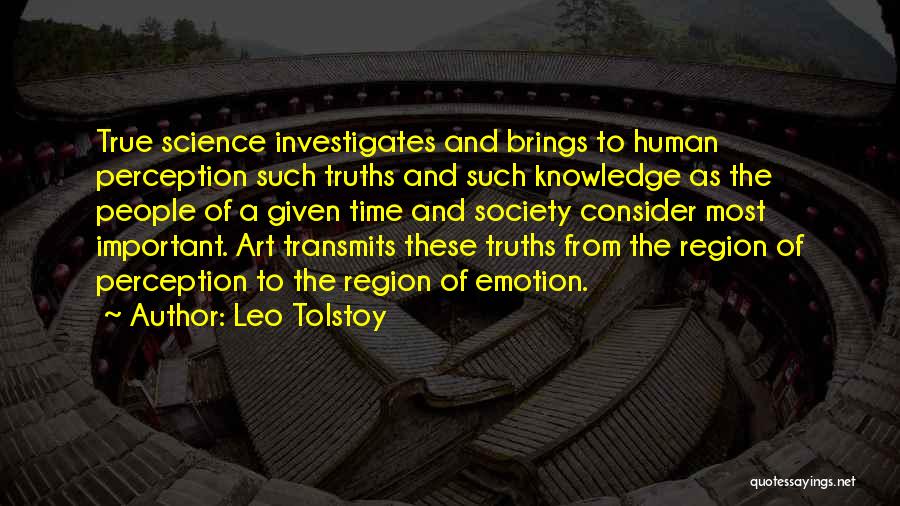 Leo Tolstoy Quotes: True Science Investigates And Brings To Human Perception Such Truths And Such Knowledge As The People Of A Given Time