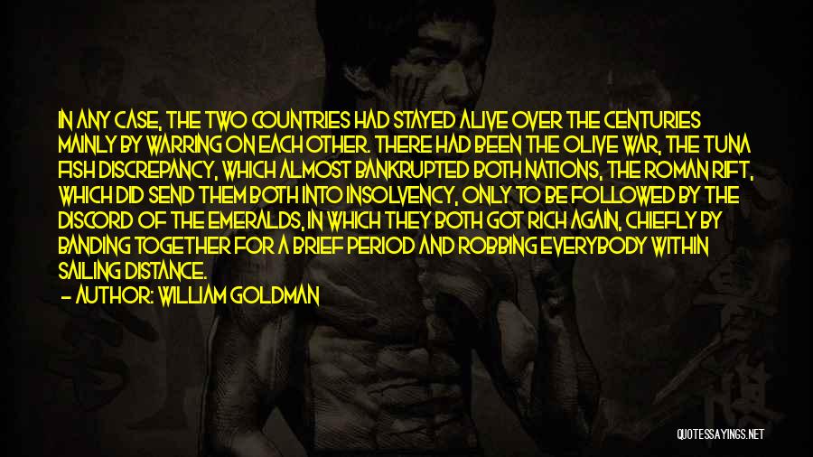 William Goldman Quotes: In Any Case, The Two Countries Had Stayed Alive Over The Centuries Mainly By Warring On Each Other. There Had