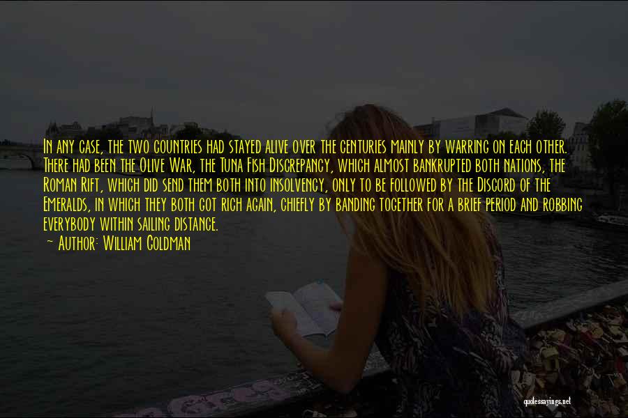 William Goldman Quotes: In Any Case, The Two Countries Had Stayed Alive Over The Centuries Mainly By Warring On Each Other. There Had