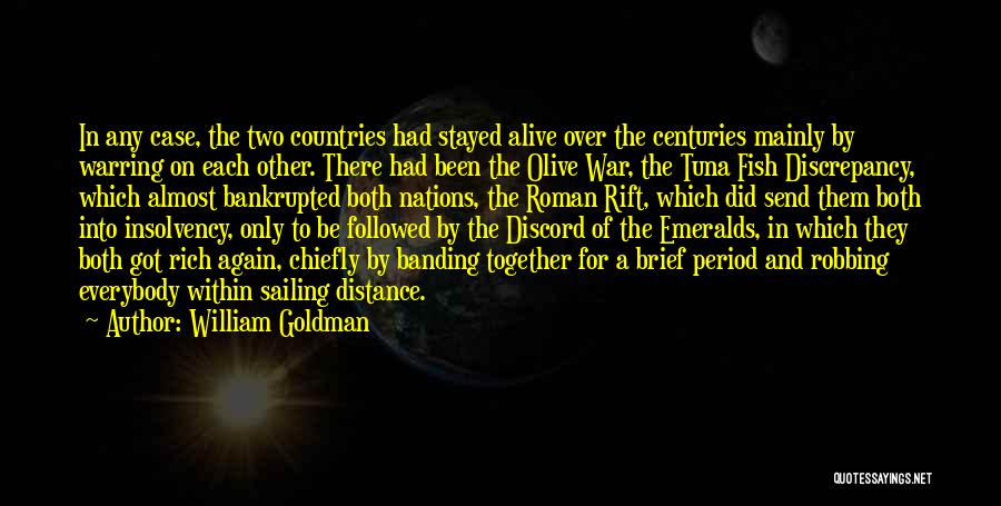 William Goldman Quotes: In Any Case, The Two Countries Had Stayed Alive Over The Centuries Mainly By Warring On Each Other. There Had