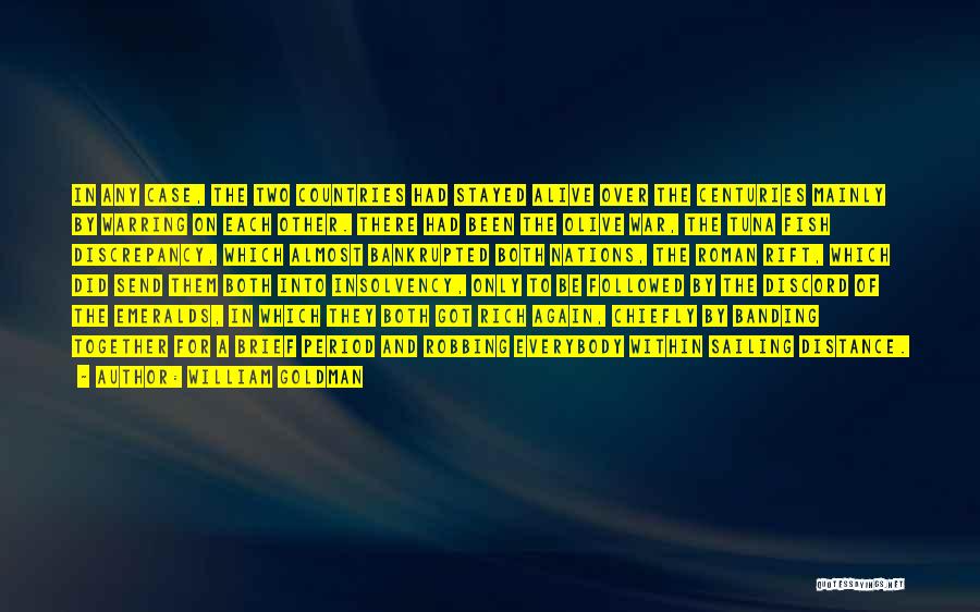 William Goldman Quotes: In Any Case, The Two Countries Had Stayed Alive Over The Centuries Mainly By Warring On Each Other. There Had