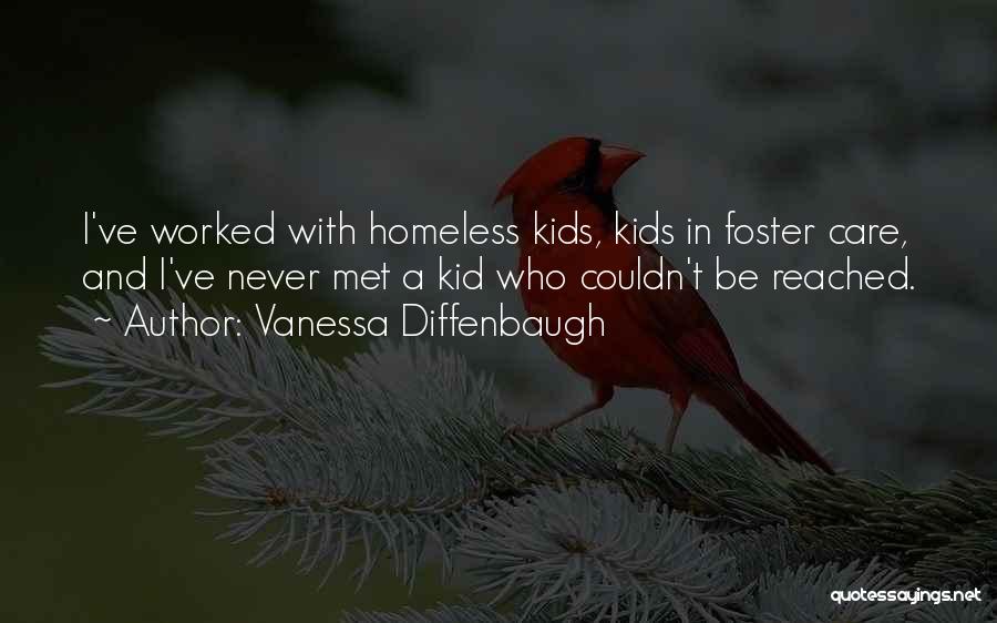 Vanessa Diffenbaugh Quotes: I've Worked With Homeless Kids, Kids In Foster Care, And I've Never Met A Kid Who Couldn't Be Reached.