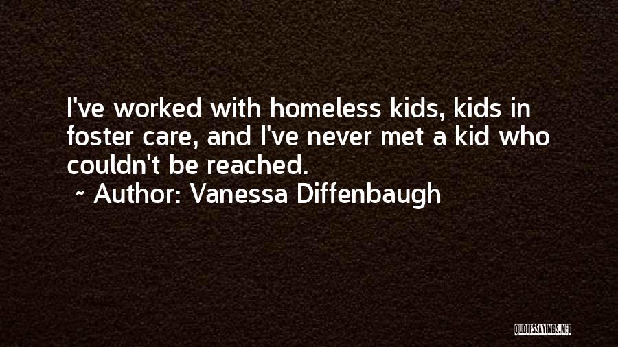 Vanessa Diffenbaugh Quotes: I've Worked With Homeless Kids, Kids In Foster Care, And I've Never Met A Kid Who Couldn't Be Reached.