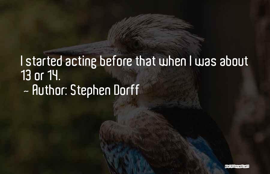 Stephen Dorff Quotes: I Started Acting Before That When I Was About 13 Or 14.