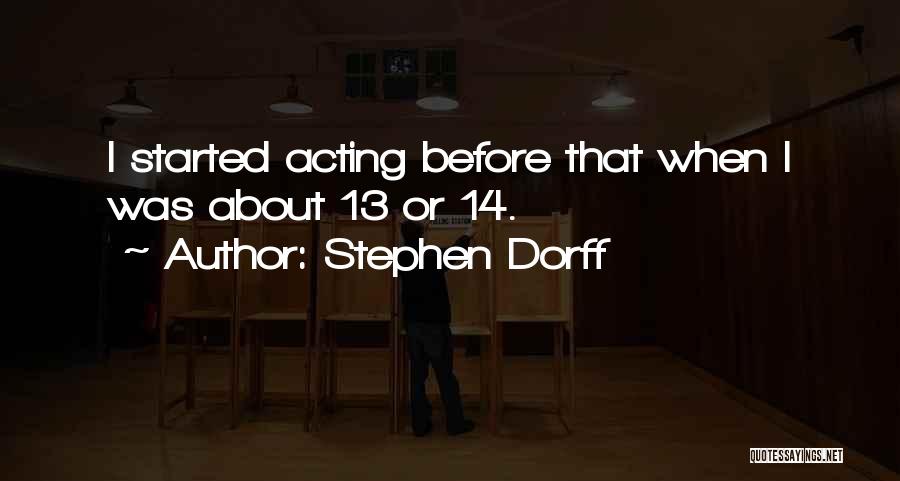 Stephen Dorff Quotes: I Started Acting Before That When I Was About 13 Or 14.