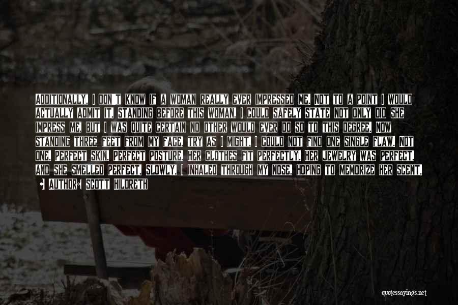 Scott Hildreth Quotes: Additionally, I Don't Know If A Woman Really Ever Impressed Me. Not To A Point I Would Actually Admit It.