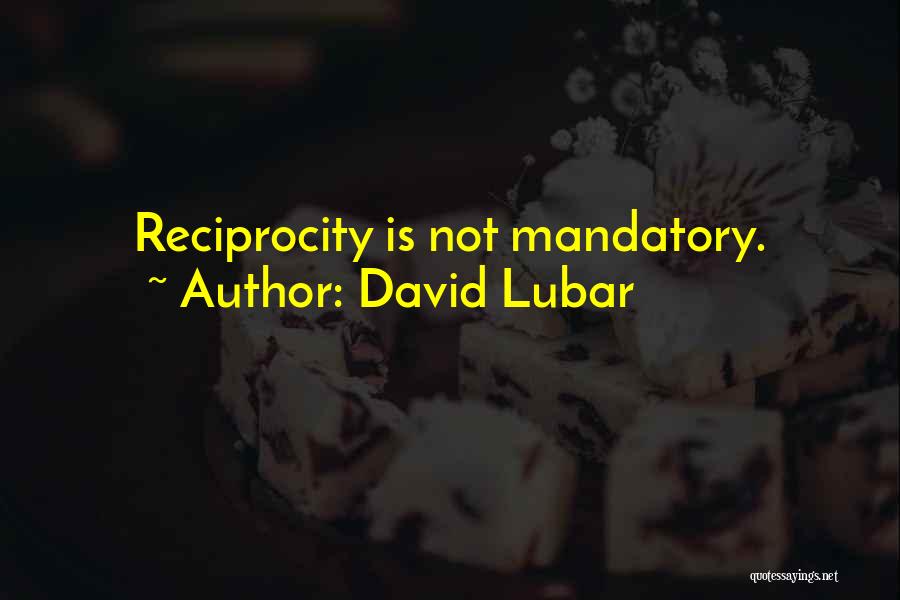 David Lubar Quotes: Reciprocity Is Not Mandatory.