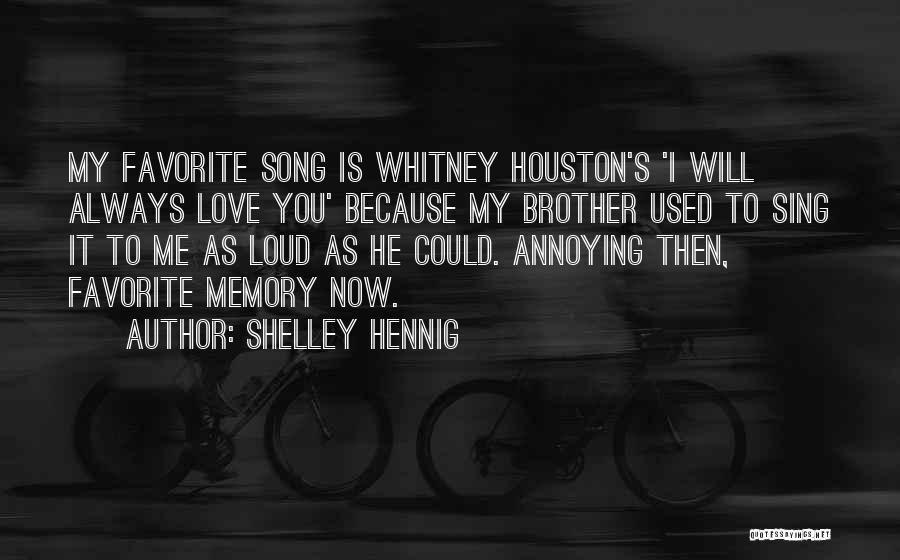 Shelley Hennig Quotes: My Favorite Song Is Whitney Houston's 'i Will Always Love You' Because My Brother Used To Sing It To Me