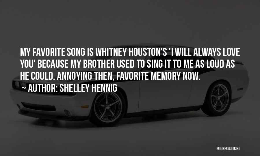 Shelley Hennig Quotes: My Favorite Song Is Whitney Houston's 'i Will Always Love You' Because My Brother Used To Sing It To Me