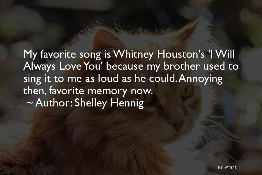 Shelley Hennig Quotes: My Favorite Song Is Whitney Houston's 'i Will Always Love You' Because My Brother Used To Sing It To Me