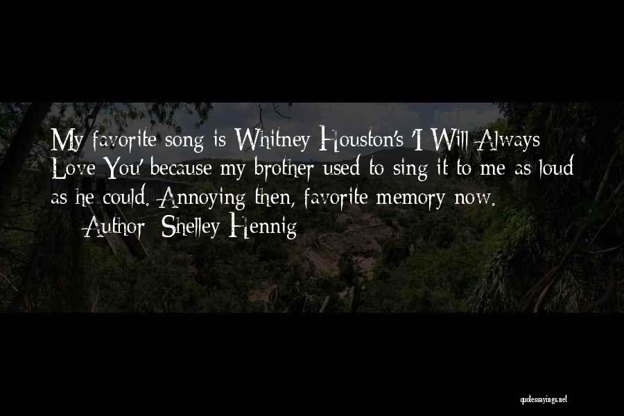 Shelley Hennig Quotes: My Favorite Song Is Whitney Houston's 'i Will Always Love You' Because My Brother Used To Sing It To Me