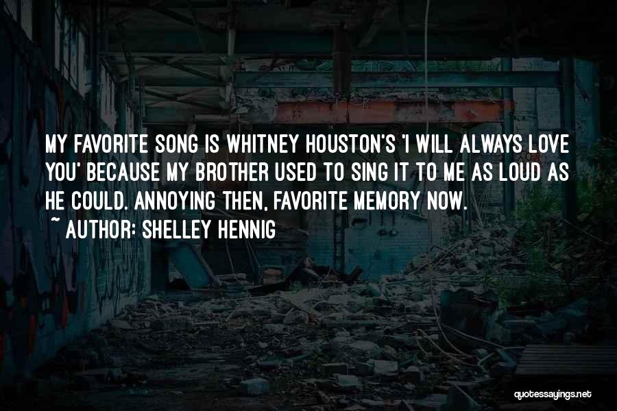 Shelley Hennig Quotes: My Favorite Song Is Whitney Houston's 'i Will Always Love You' Because My Brother Used To Sing It To Me