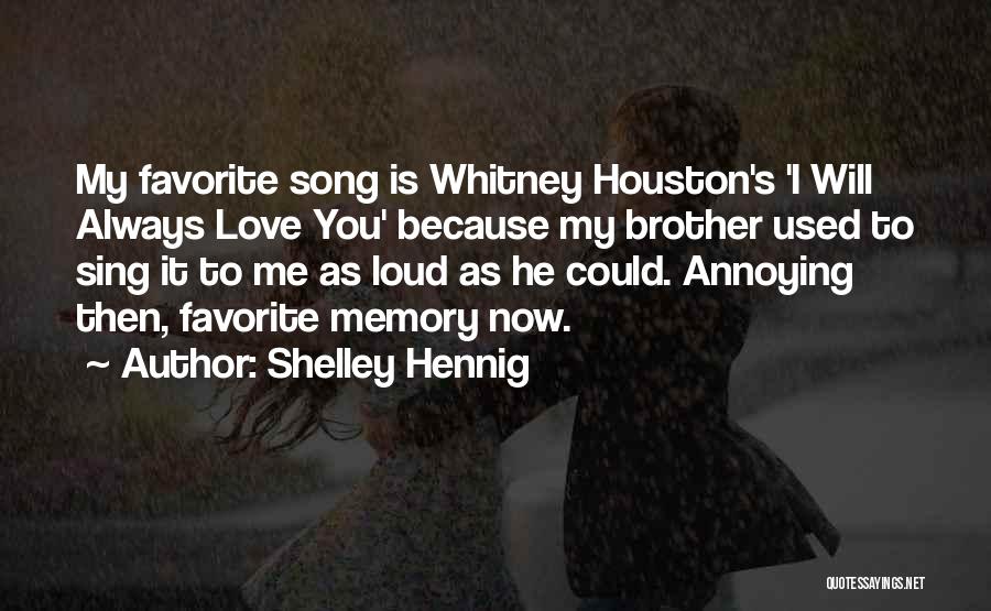 Shelley Hennig Quotes: My Favorite Song Is Whitney Houston's 'i Will Always Love You' Because My Brother Used To Sing It To Me